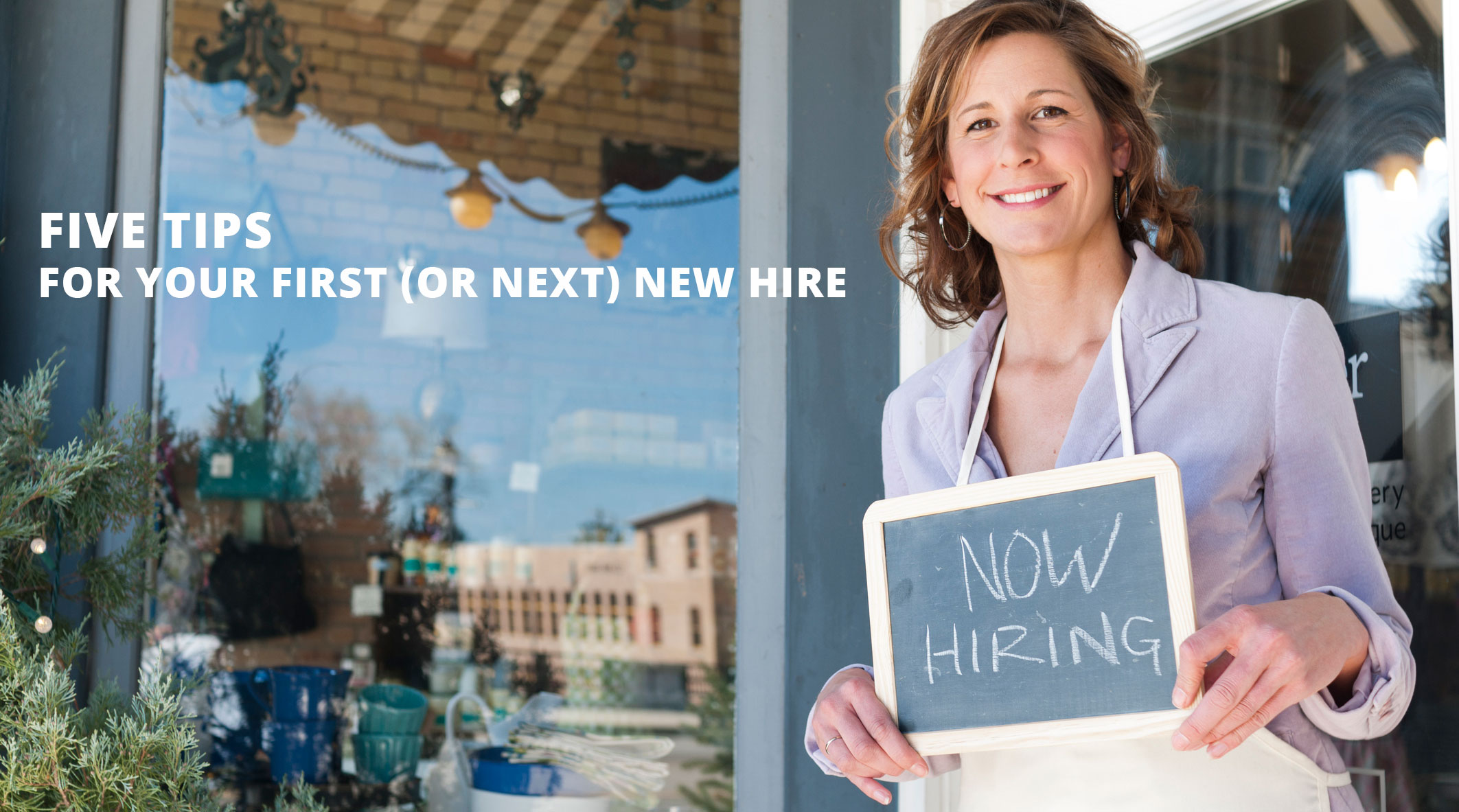 FIVE Tips for your first, or next, new hire